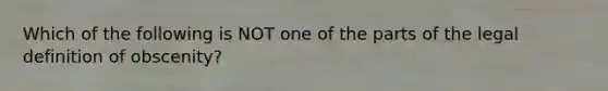 Which of the following is NOT one of the parts of the legal definition of obscenity?