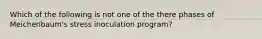 Which of the following is not one of the there phases of Meichenbaum's stress inoculation program?