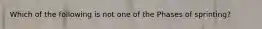 Which of the following is not one of the Phases of sprinting?