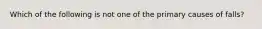 Which of the following is not one of the primary causes of falls?