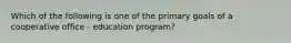 Which of the following is one of the primary goals of a cooperative office - education program?