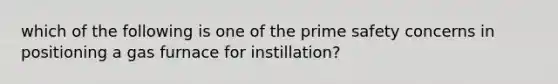 which of the following is one of the prime safety concerns in positioning a gas furnace for instillation?