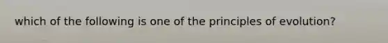 which of the following is one of the principles of evolution?