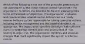 Which of the following is not one of the principles pertaining to risk assessment of the COSO internal control framework? The organization considers the potential for fraud in assessing risks to the achievement of objectives. The organization evaluates and communicates internal control deficiencies in a timely manner to those parties responsible for taking corrective actions, including senior management and the board of directors, as appropriate. The organization specifies objectives with sufficient clarity to enable the identification and assessment of risks relating to objectives. The organization identifies and assesses changes that could significantly impact the system of internal control.