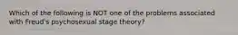 Which of the following is NOT one of the problems associated with Freud's psychosexual stage theory?