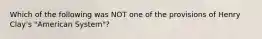 Which of the following was NOT one of the provisions of Henry Clay's "American System"?