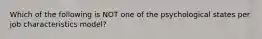 Which of the following is NOT one of the psychological states per job characteristics model?