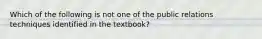 Which of the following is not one of the public relations techniques identified in the textbook?