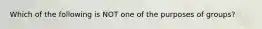 Which of the following is NOT one of the purposes of groups?