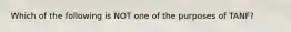 Which of the following is NOT one of the purposes of TANF?