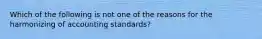 Which of the following is not one of the reasons for the harmonizing of accounting standards?