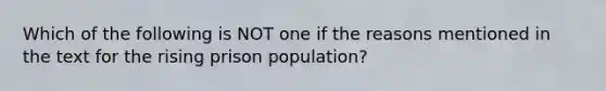 Which of the following is NOT one if the reasons mentioned in the text for the rising prison population?