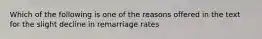 Which of the following is one of the reasons offered in the text for the slight decline in remarriage rates