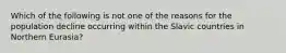 Which of the following is not one of the reasons for the population decline occurring within the Slavic countries in Northern Eurasia?