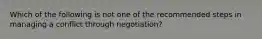 Which of the following is not one of the recommended steps in managing a conflict through negotiation?