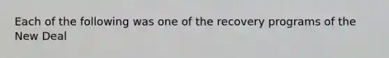 Each of the following was one of the recovery programs of the New Deal