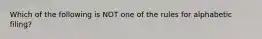 Which of the following is NOT one of the rules for alphabetic filing?