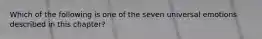 Which of the following is one of the seven universal emotions described in this chapter?