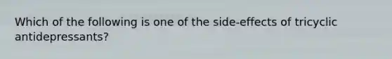 Which of the following is one of the side-effects of tricyclic antidepressants?