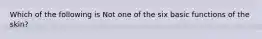 Which of the following is Not one of the six basic functions of the skin?