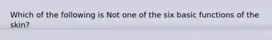 Which of the following is Not one of the six basic functions of the skin?