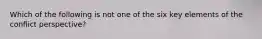 Which of the following is not one of the six key elements of the conflict perspective?