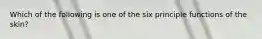 Which of the following is one of the six principle functions of the skin?