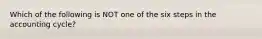 Which of the following is NOT one of the six steps in the accounting cycle?