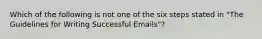 Which of the following is not one of the six steps stated in "The Guidelines for Writing Successful Emails"?