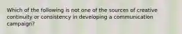 Which of the following is not one of the sources of creative continuity or consistency in developing a communication campaign?