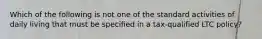 Which of the following is not one of the standard activities of daily living that must be specified in a tax-qualified LTC policy?