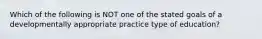 Which of the following is NOT one of the stated goals of a developmentally appropriate practice type of education?