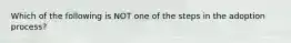 Which of the following is NOT one of the steps in the adoption process?