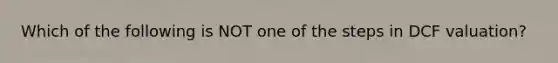 Which of the following is NOT one of the steps in DCF valuation?