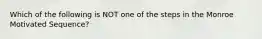 Which of the following is NOT one of the steps in the Monroe Motivated Sequence?