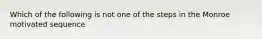 Which of the following is not one of the steps in the Monroe motivated sequence