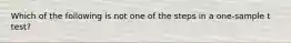 Which of the following is not one of the steps in a one-sample t test?