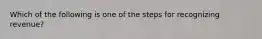 Which of the following is one of the steps for recognizing revenue?