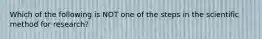 Which of the following is NOT one of the steps in the scientific method for research?