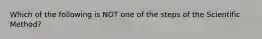 Which of the following is NOT one of the steps of the Scientific Method?