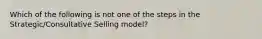 Which of the following is not one of the steps in the Strategic/Consultative Selling model?