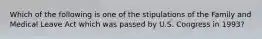 Which of the following is one of the stipulations of the Family and Medical Leave Act which was passed by U.S. Congress in 1993?