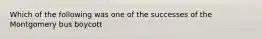 Which of the following was one of the successes of the Montgomery bus boycott