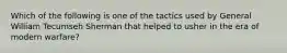 Which of the following is one of the tactics used by General William Tecumseh Sherman that helped to usher in the era of modern warfare?