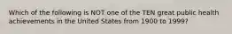 Which of the following is NOT one of the TEN great public health achievements in the United States from 1900 to 1999?