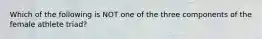 Which of the following is NOT one of the three components of the female athlete triad?