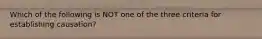 Which of the following is NOT one of the three criteria for establishing causation?