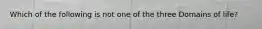 Which of the following is not one of the three Domains of life?