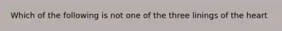 Which of the following is not one of the three linings of the heart