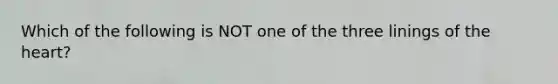 Which of the following is NOT one of the three linings of <a href='https://www.questionai.com/knowledge/kya8ocqc6o-the-heart' class='anchor-knowledge'>the heart</a>?